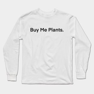 Buy Me Plants. Long Sleeve T-Shirt